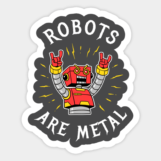 Robots Are Metal Sticker by dumbshirts